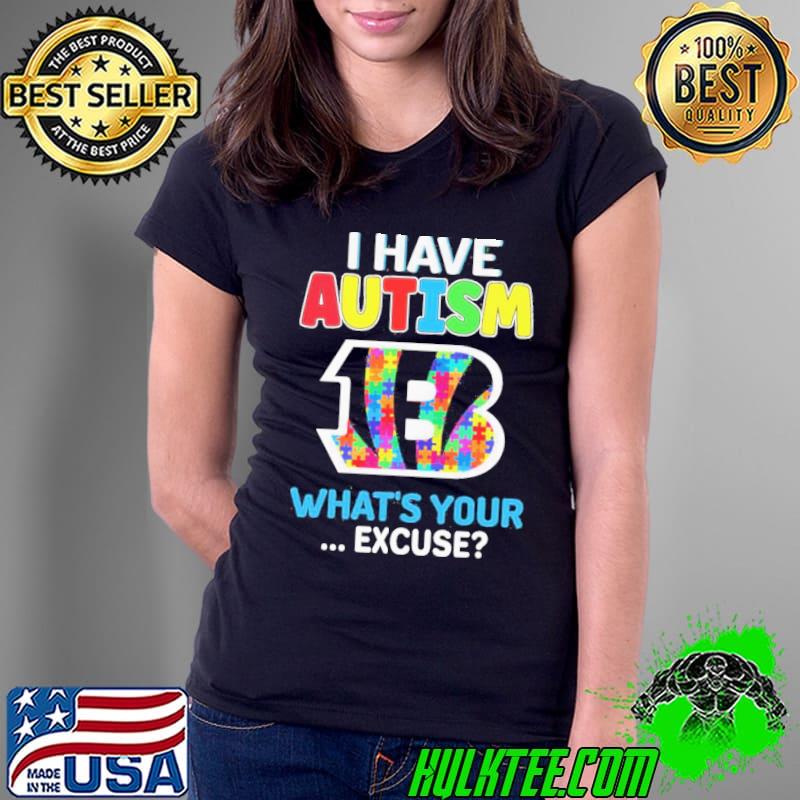 Cincinnati Bengals Autism Awareness I Have Autism What’s Your Excuse Shirt