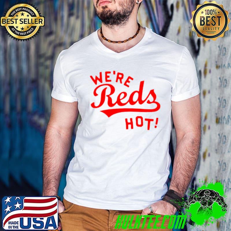 Cincinnati Reds we’re reds hot shirt
