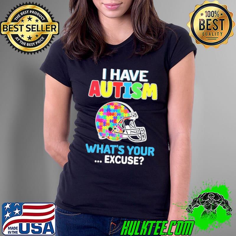 Cleveland Browns Autism Awareness I Have Autism What’s Your Excuse Shirt
