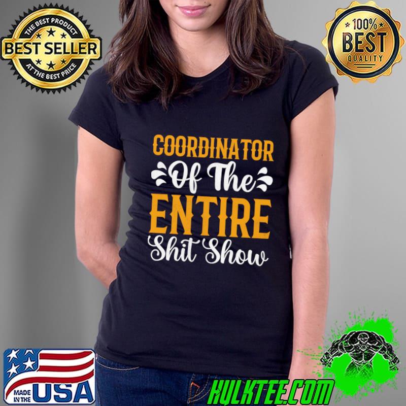 Coordinator Of The Entire Shit Show T-Shirt