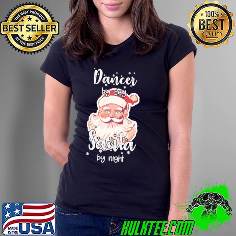 Dancer By Day Santa By Night Winter Holiday Santa Claus Shirt
