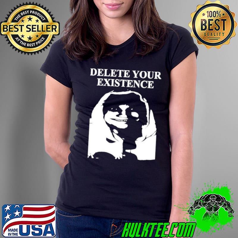 Delete Your Existence Shirt