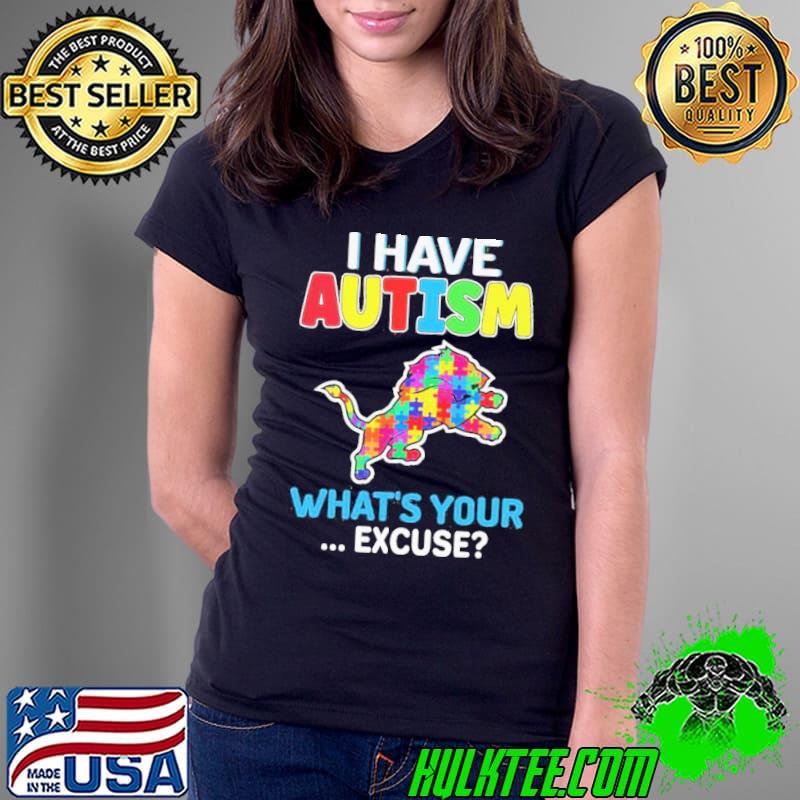 Detroit Lions Autism Awareness I Have Autism What’s Your Excuse Shirt