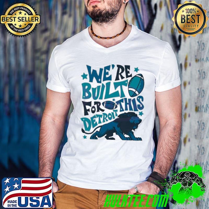 Detroit Lions We Are Built For This Detroit shirt