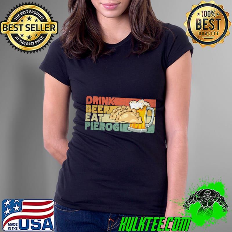 Drink Beer Eat Pierogi Vintage Pierogi and beer lover T-Shirt