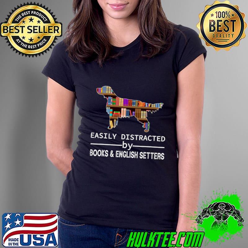 Easily Distracted by English Setters and Books T-Shirt