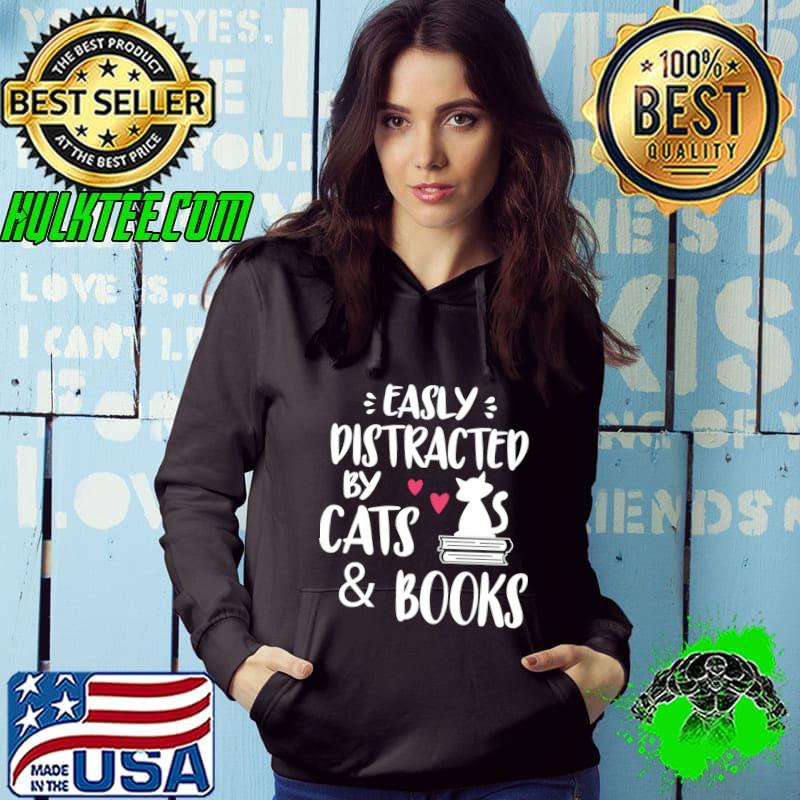 Easy Distracted by Cats and Books T-Shirt Hoodie Easy Distracted by Cats and Books T-Shirt Hoodie