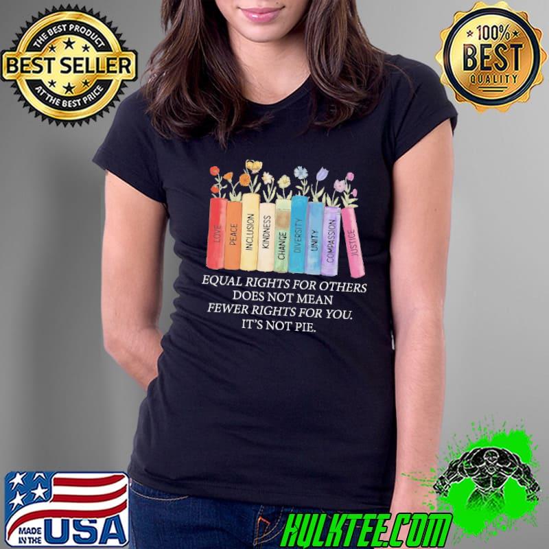 Equal rights for others does not mean fewer rights for you flower shirt