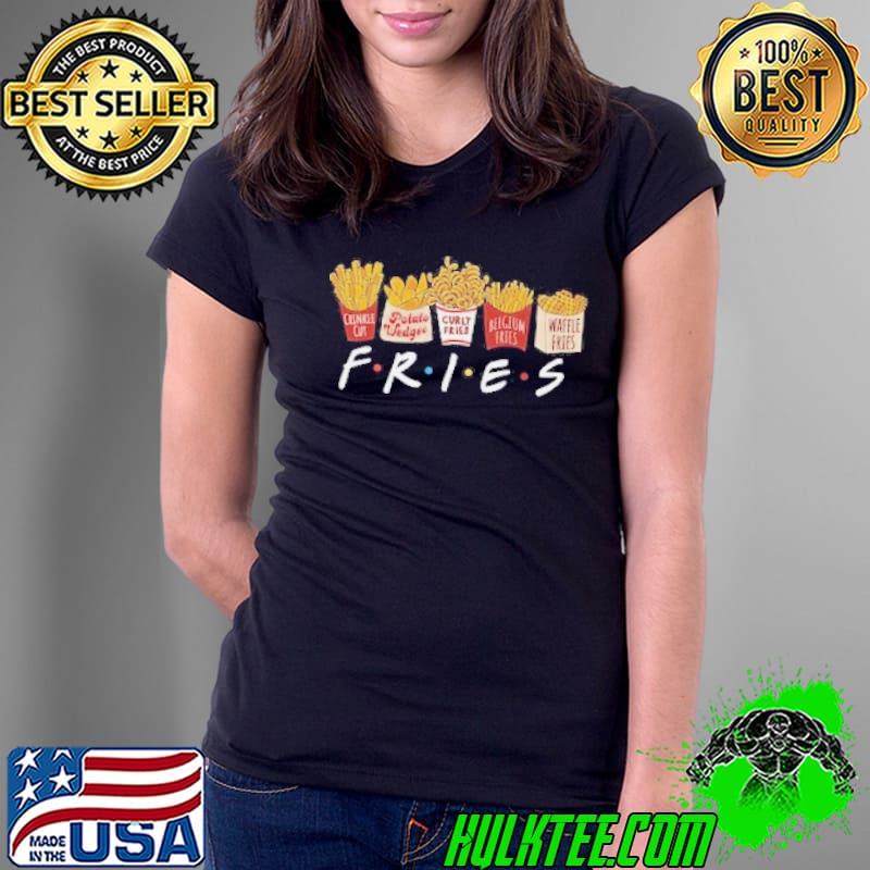 Friends Fries Shirt