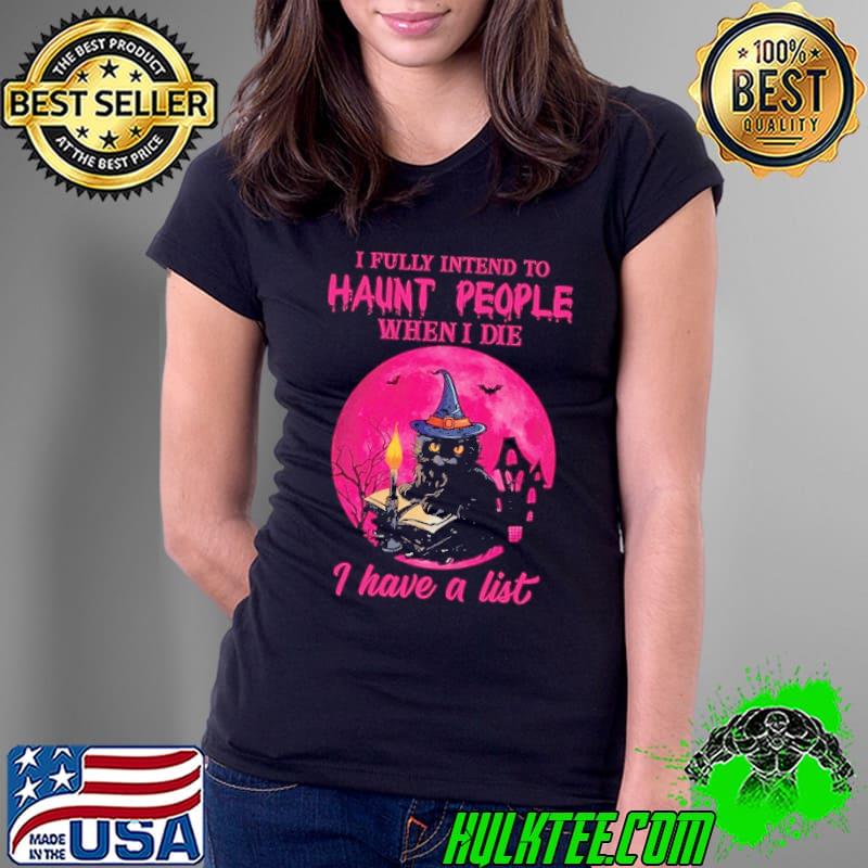 Fully intend to haunt people when die have a list black cat pink moon halloween shirt