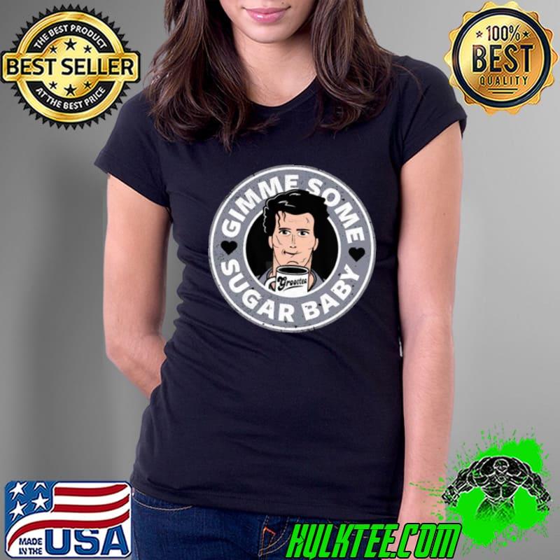 Gimme Some Sugar Baby Shirt