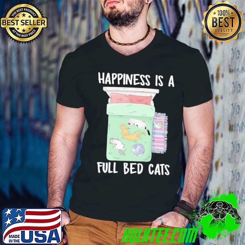 Happiness Is A Full Bed Cats shirt