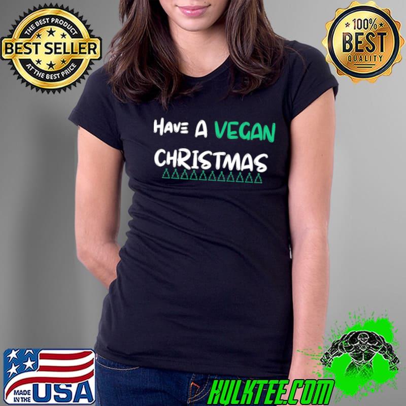 Have A Vegan Christmas Shirt