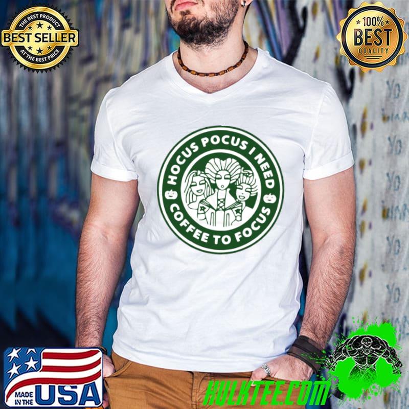Hocus Pocus I need coffee to focus Starbuck logo shirt