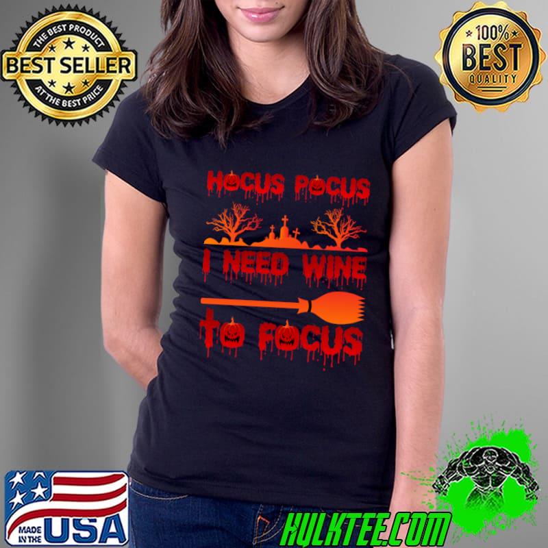 Hocus pocus I need wine to focus blood broom halloween T-Shirt