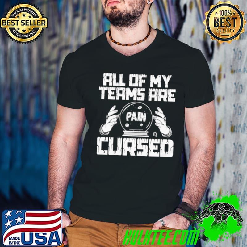 Home All Of My Teams Are Pain Cursed shirt Home All Of My Teams Are Pain Cursed shirt