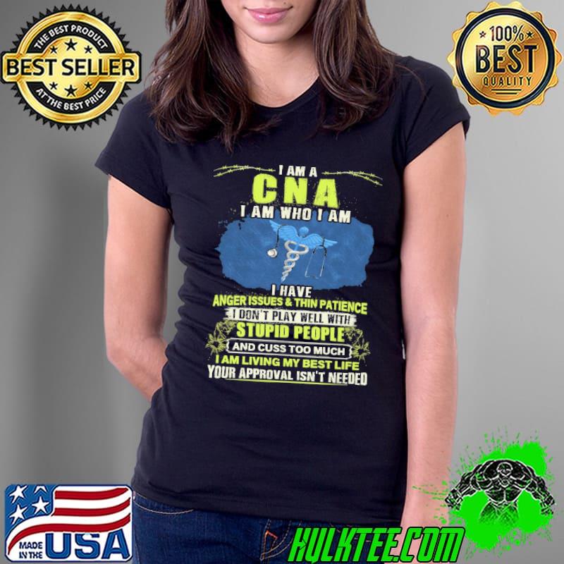 I am a cna am who am anger issues and thin patience don't play well people shirt
