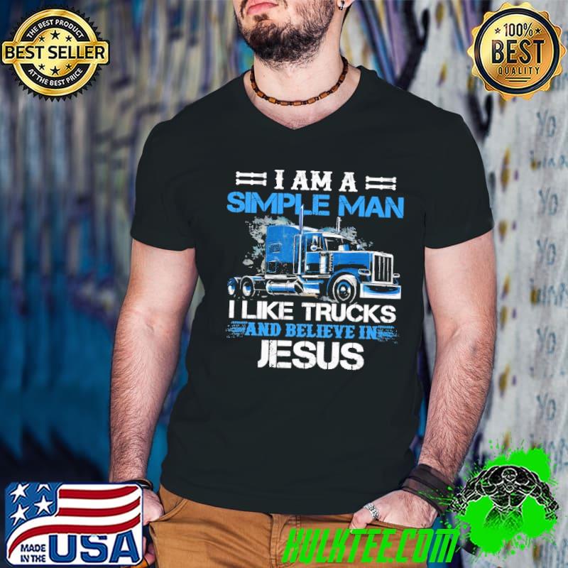 I am a simple man like trucks and believe in jesus shirt