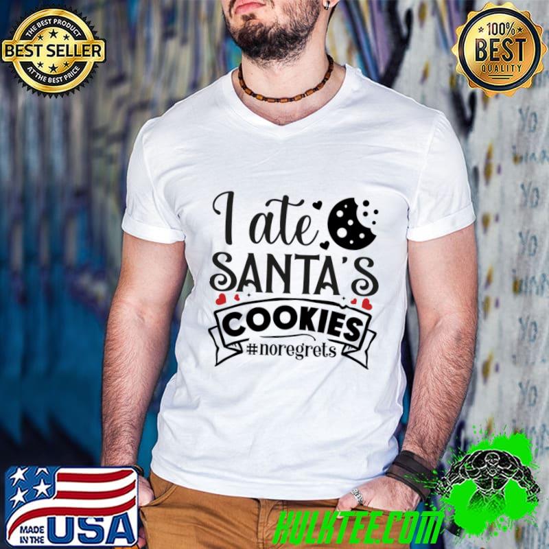 I Ate Santa's Cookies No Regrets T-Shirt