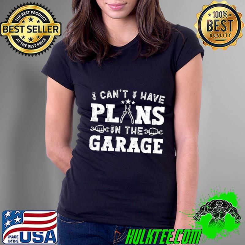 I Can't I Have Plans In The Garage Car Mechanic Dad T-Shirt