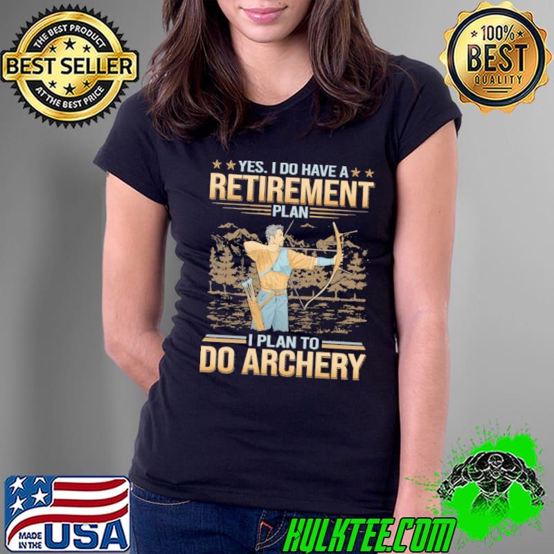 I Do have a retirement plan to do archery shirt
