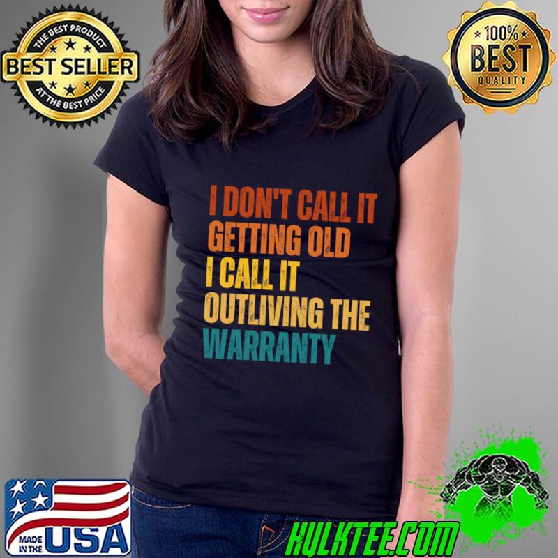 I Don't Call It Getting Old I Call It Outliving The Warranty Retro T-Shirt