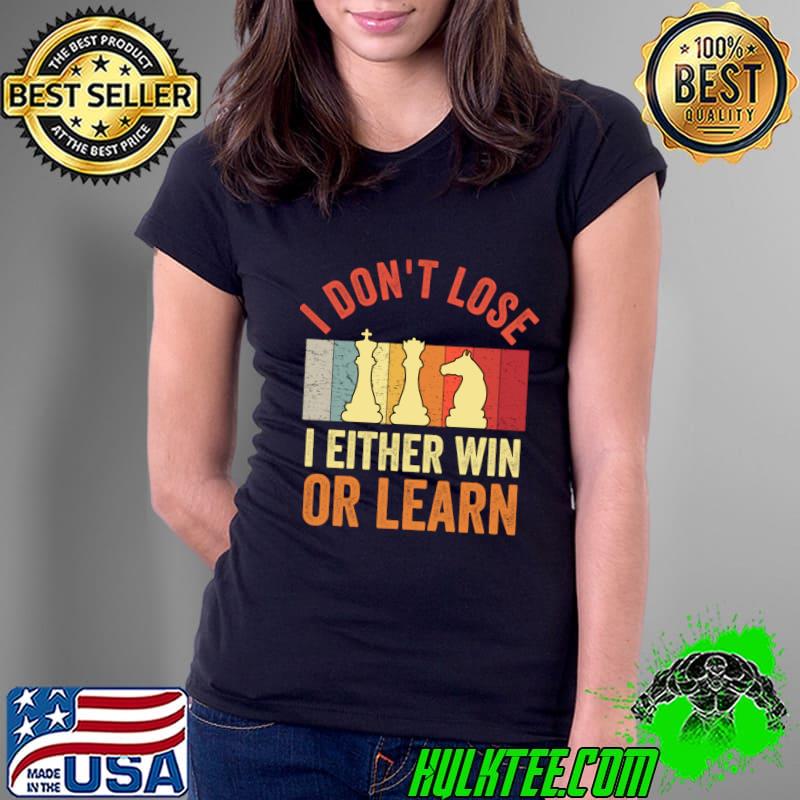 I Don't Lose I Either Win Or Learn Chess Lover Retro T-Shirt
