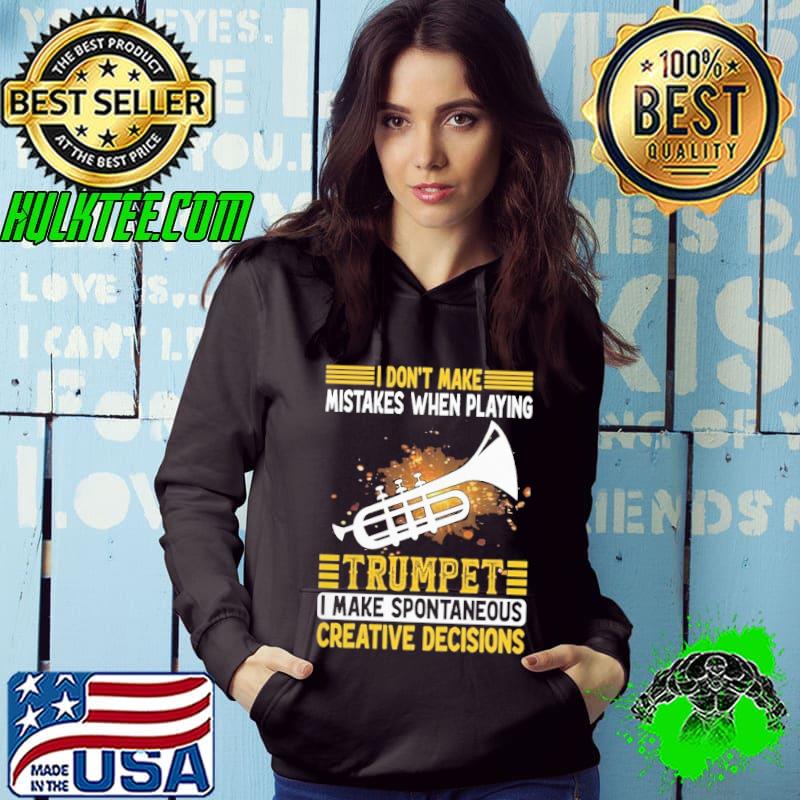 I Don't Make Mistakes When Playing Trumpet I Make Spontaneous Creative Decisions s Hoodie I Don't Make Mistakes When Playing Trumpet I Make Spontaneous Creative Decisions s Hoodie