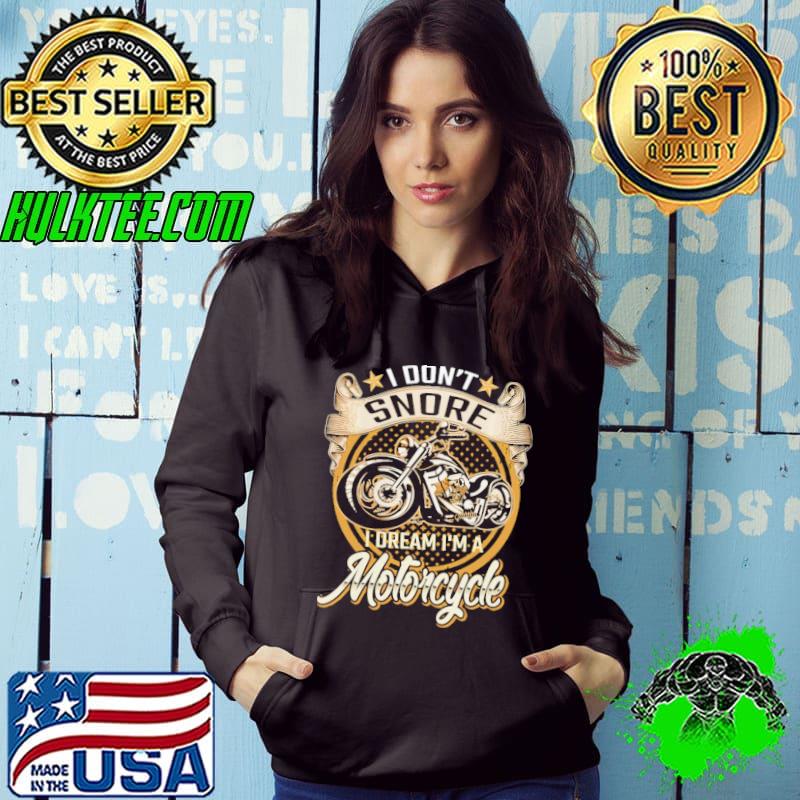 I Don't Snore I Dream I'm A Motorcycle s Hoodie I Don't Snore I Dream I'm A Motorcycle s Hoodie