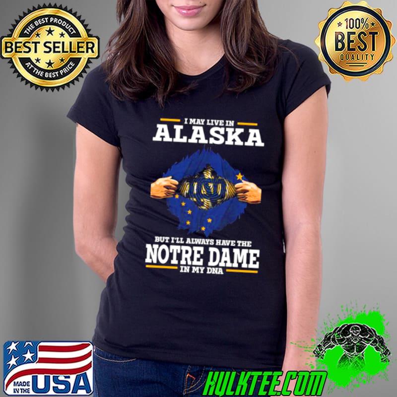 I May Live In Alaska But I’ll Always Have The Notre Dame Fighting Irish In My DNA 2023 shirt