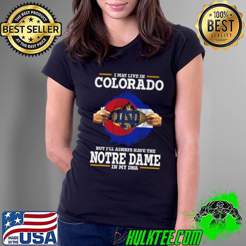 I May Live In Colorado But I’ll Always Have The Notre Dame Fighting Irish In My DNA 2023 shirt