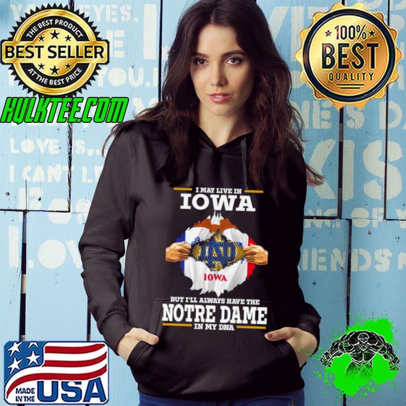 I May Live In Iowa But I’ll Always Have The Notre Dame Fighting Irish In My DNA 2023 s Hoodie I May Live In Iowa But I’ll Always Have The Notre Dame Fighting Irish In My DNA 2023 s Hoodie