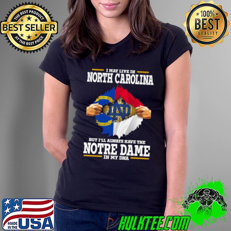 I May Live In North Carolina But I’ll Always Have The Notre Dame Fighting Irish In My DNA 2023 shirt