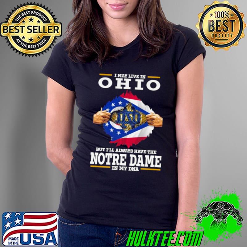 I May Live In Ohio But I’ll Always Have The Notre Dame Fighting Irish In My DNA 2023 shirt I May Live In Ohio But I’ll Always Have The Notre Dame Fighting Irish In My DNA 2023 shirt