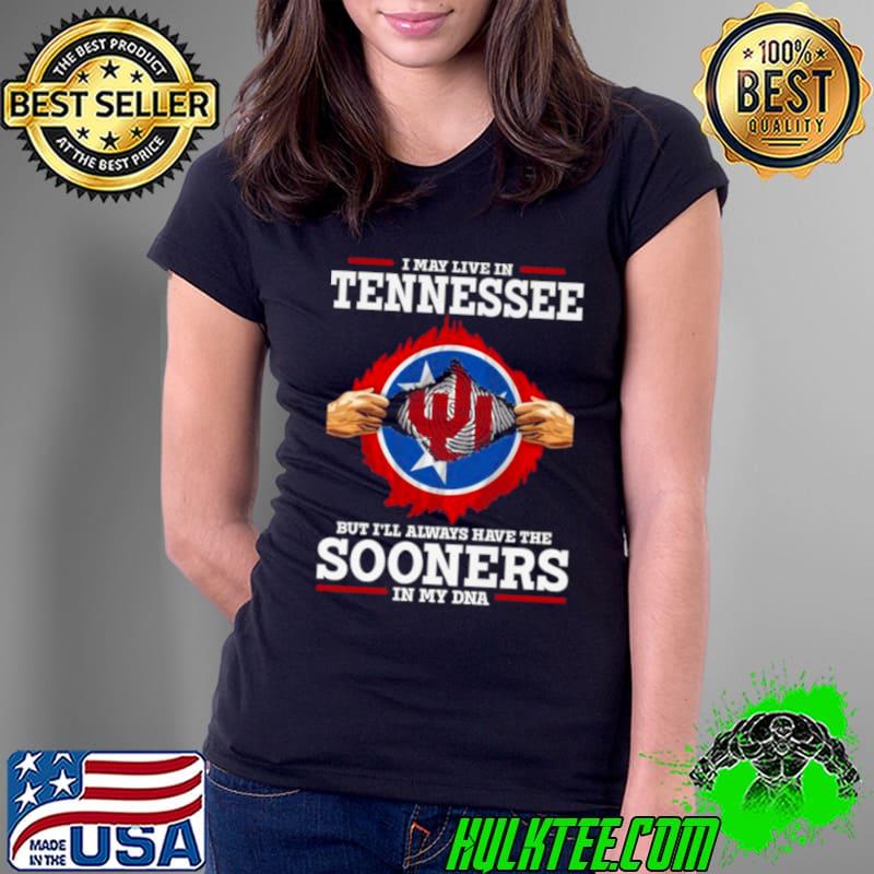 I May Live In Tennessee But I’ll Always Have The Oklahoma Sooners In My DNA 2023 shirt I May Live In Tennessee But I’ll Always Have The Oklahoma Sooners In My DNA 2023 shirt