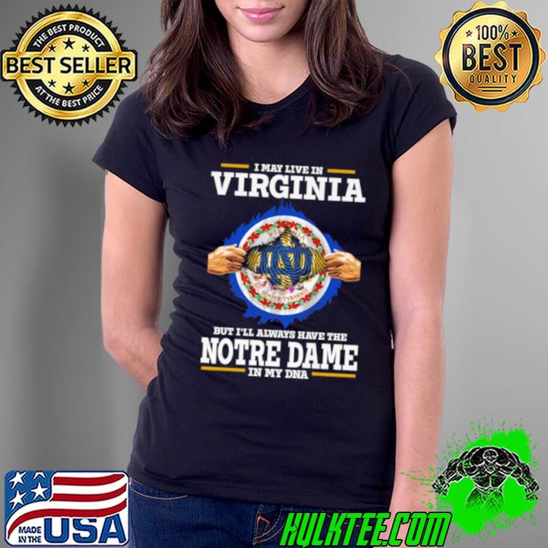 I May Live In Virginia But I’ll Always Have The Notre Dame Fighting Irish In My DNA 2023 shirt