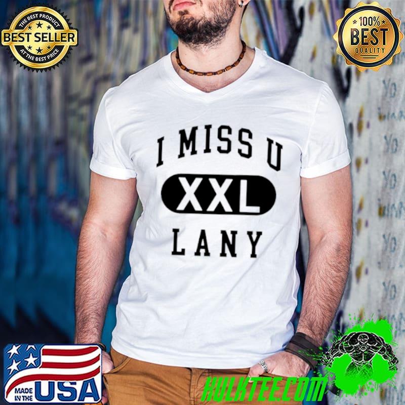 I Miss U XXl Lany shirt