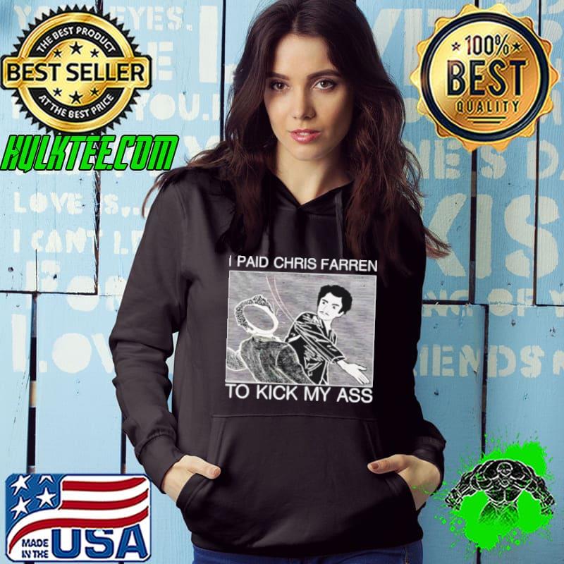I paid chris farren to kick my ass slaps s Hoodie I paid chris farren to kick my ass slaps s Hoodie
