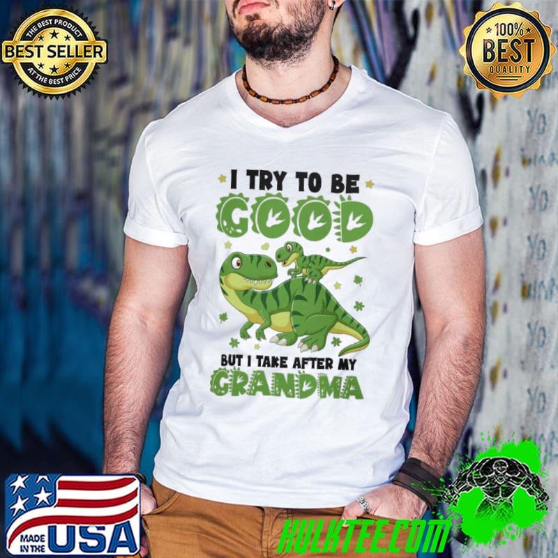 I Try to be GooD but I take after My Grandma Dragon shirt