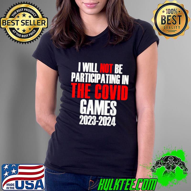 I Will Not Be Participating In The Covid Game 2023 2024 T-Shirt