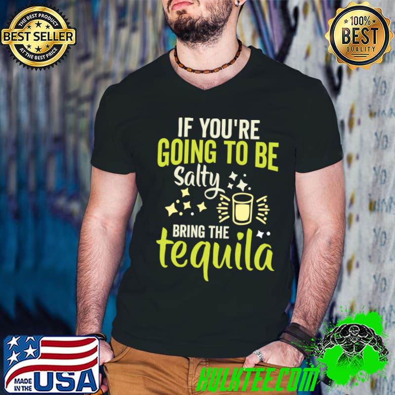 If You're Gonna Be Salty At Least Bring The Tequila T-Shirt Guys V Neck If You're Gonna Be Salty At Least Bring The Tequila T-Shirt Guys V Neck