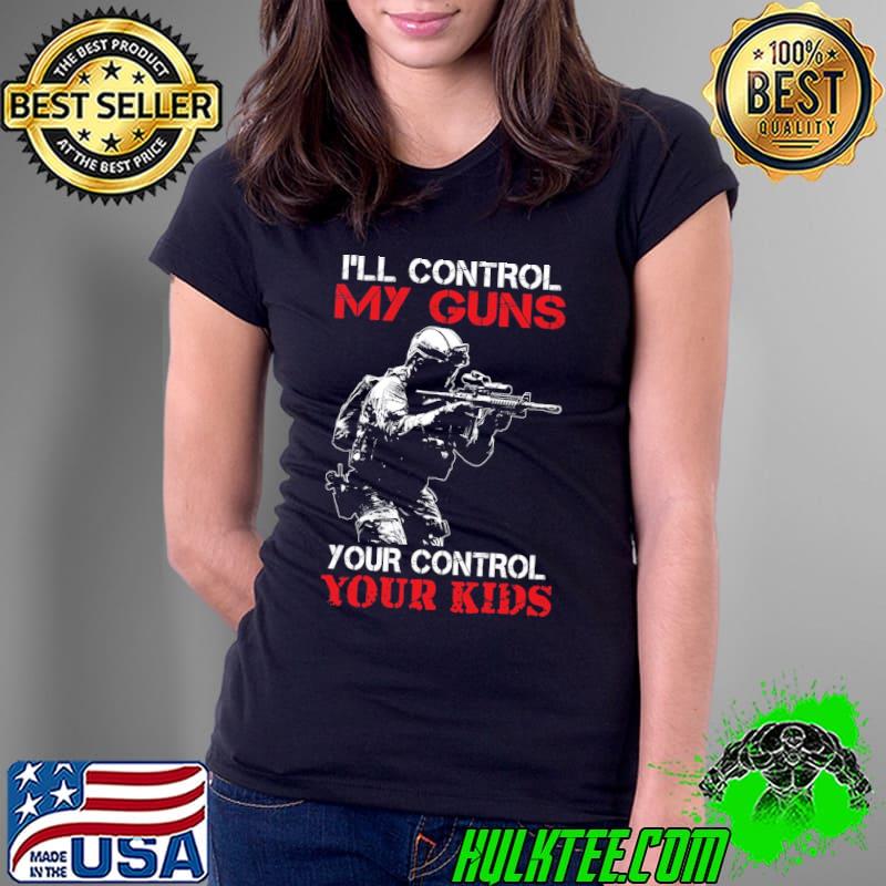 I'll control my guns your control your kids veteran shirt