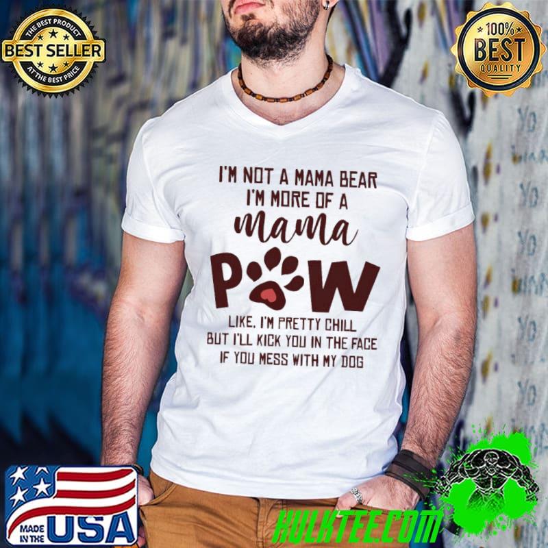 I'm not a mama bear i'm more of a mama paw shirt