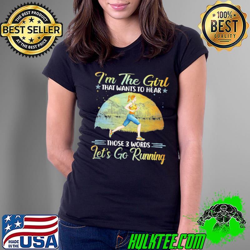 I'm The Girl 3 Words Let's Go Running shirt