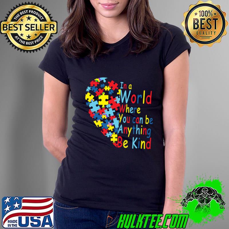 In A World Where you Can Be Anything Be Kind Autism Awareness T-Shirt