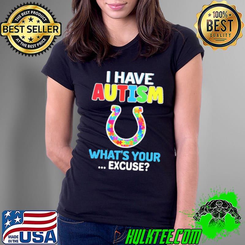 Indianapolis Colts Autism Awareness I Have Autism What’s Your Excuse Shirt