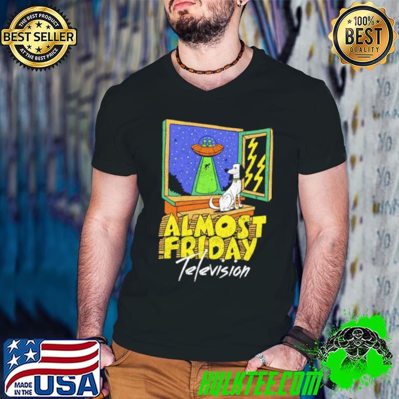 Invasion Almost Friday television shirt