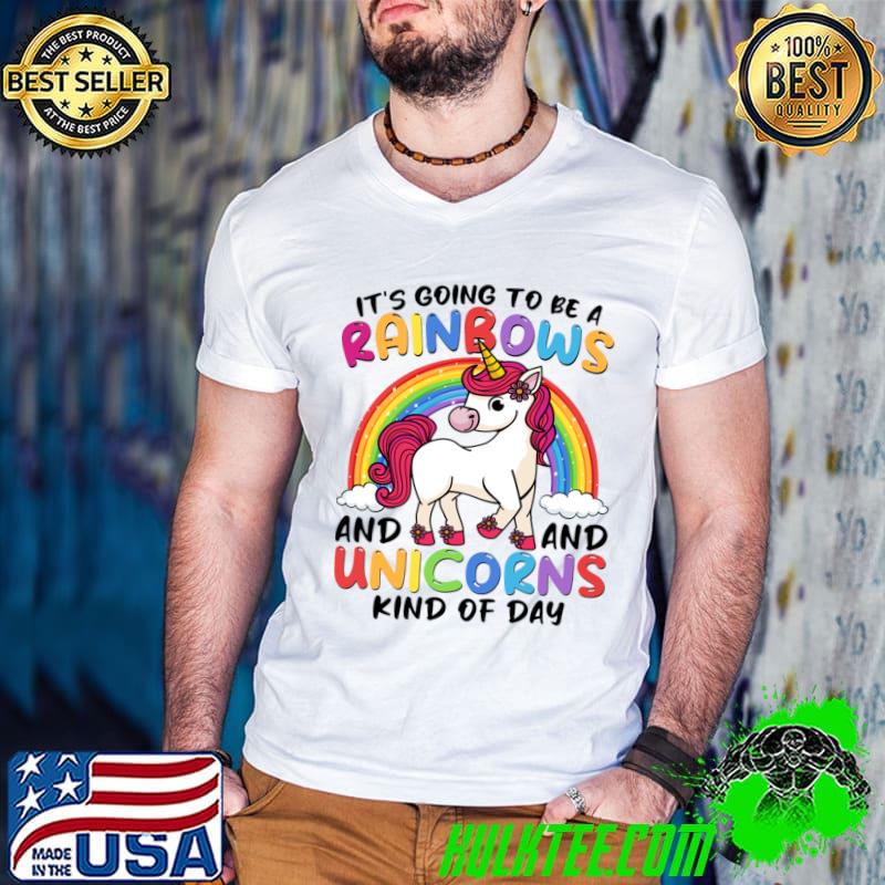 It's Going To Be A Rainbows And Unicorns Kind Of Day T-Shirt