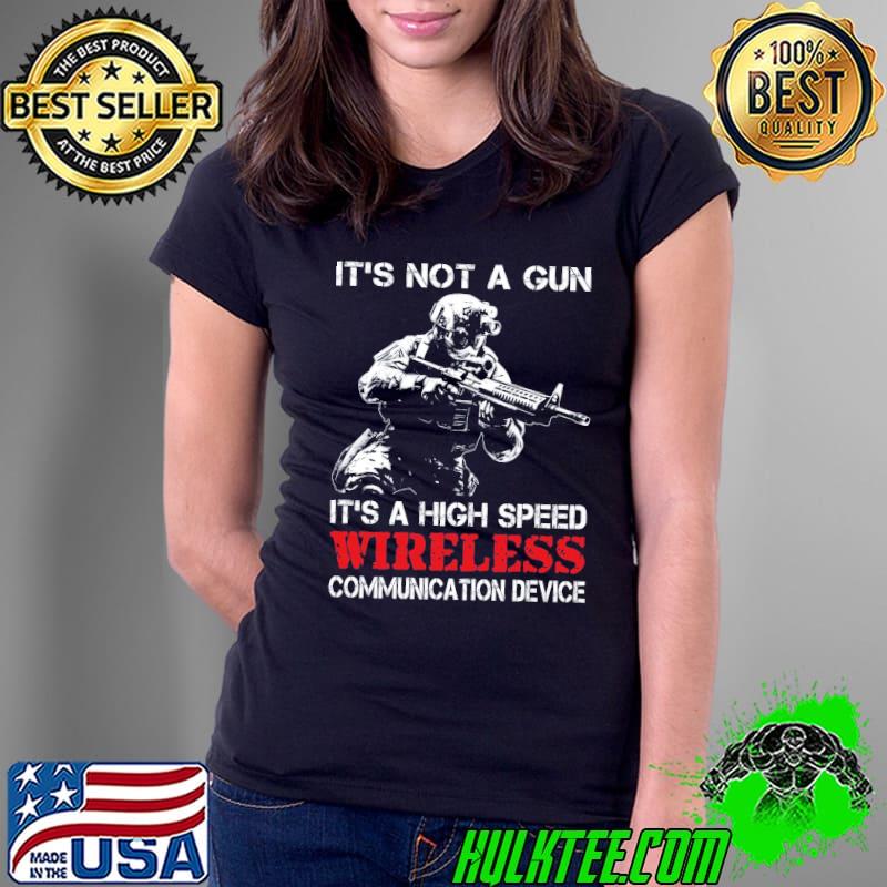 It's not a gun it's a high speed wireless communication device shirt