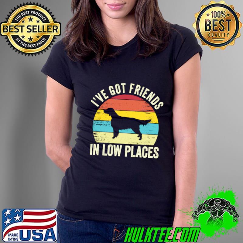 I've Got Friends In Low Places Vintage English Setter Lover Owner T-Shirt I've Got Friends In Low Places Vintage English Setter Lover Owner T-Shirt
